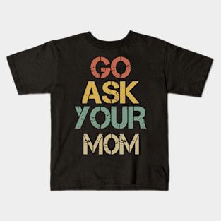 Go Ask Your Dad Funny Men Dad T-shirt Kids T-Shirt